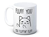 Fluff You, You Fluffin' Fluff- Chat impoli - haute qualité café thé tasse