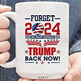 Forget 2024 We Want Donald Trump Back Now Mug