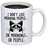 Funny Grumpy Cat Mug - I Don't Like Morning People. Or Mornings. Or People Coffee & Teacup - 11oz Ceramic ...