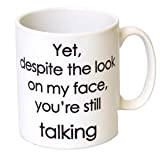 Générique Funny Mugs avec Citations mais, malgré Le Look on My Face, You're Still Talking Mug à café pour Filles ...